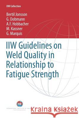 Guidelines on Weld Quality in Relationship to Fatigue Strength Jonsson, Bertil 9783319792675 Springer