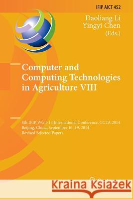 Computer and Computing Technologies in Agriculture VIII: 8th Ifip Wg 5.14 International Conference, Ccta 2014, Beijing, China, September 16-19, 2014, Li, Daoliang 9783319792828