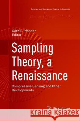 Sampling Theory, a Renaissance: Compressive Sensing and Other Developments Pfander, Götz E. 9783319792866 Birkhauser