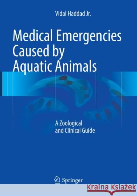 Medical Emergencies Caused by Aquatic Animals: A Zoological and Clinical Guide Haddad Jr, Vidal 9783319793016 Springer