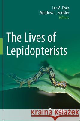 The Lives of Lepidopterists Lee A. Dyer Matthew L. Forister  9783319793047 Springer International Publishing AG