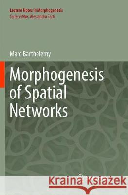 Morphogenesis of Spatial Networks Marc Barthelemy 9783319793092