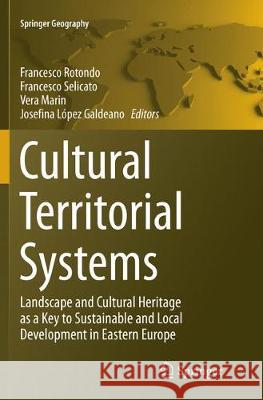 Cultural Territorial Systems: Landscape and Cultural Heritage as a Key to Sustainable and Local Development in Eastern Europe Rotondo, Francesco 9783319793153