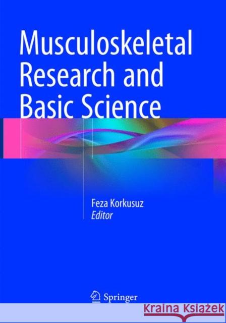 Musculoskeletal Research and Basic Science Feza Korkusuz   9783319793177 Springer International Publishing AG