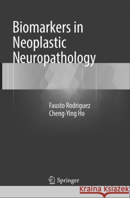 Biomarkers in Neoplastic Neuropathology Fausto Rodriguez Cheng-Ying Ho 9783319793214