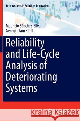 Reliability and Life-Cycle Analysis of Deteriorating Systems Mauricio Sanchez-Silva Georgia-Ann Klutke  9783319793221