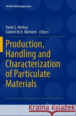 Production, Handling and Characterization of Particulate Materials Henk G. Merkus Gabriel M.H. Meesters  9783319793238 Springer International Publishing AG