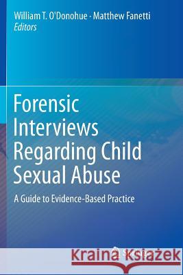 Forensic Interviews Regarding Child Sexual Abuse: A Guide to Evidence-Based Practice O'Donohue, William T. 9783319793290