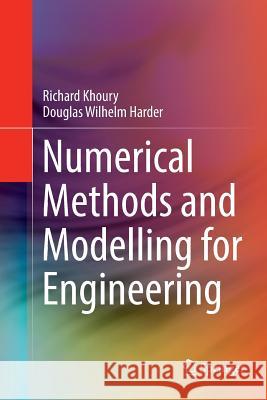 Numerical Methods and Modelling for Engineering Richard Khoury Douglas Wilhelm Harder  9783319793313 Springer