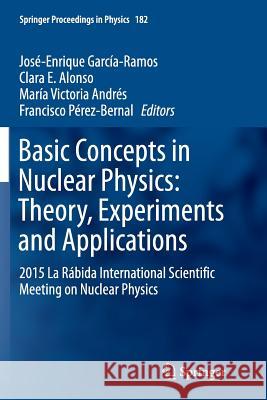 Basic Concepts in Nuclear Physics: Theory, Experiments and Applications: 2015 La Rábida International Scientific Meeting on Nuclear Physics García-Ramos, José-Enrique 9783319793320