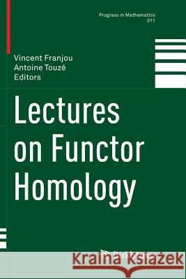 Lectures on Functor Homology Vincent Franjou Antoine Touze 9783319793337 Birkhauser