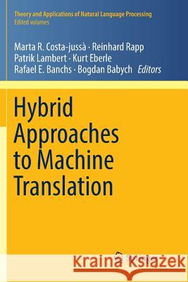 Hybrid Approaches to Machine Translation Marta R. Costa-Jussa Reinhard Rapp Patrik Lambert 9783319793344 Springer