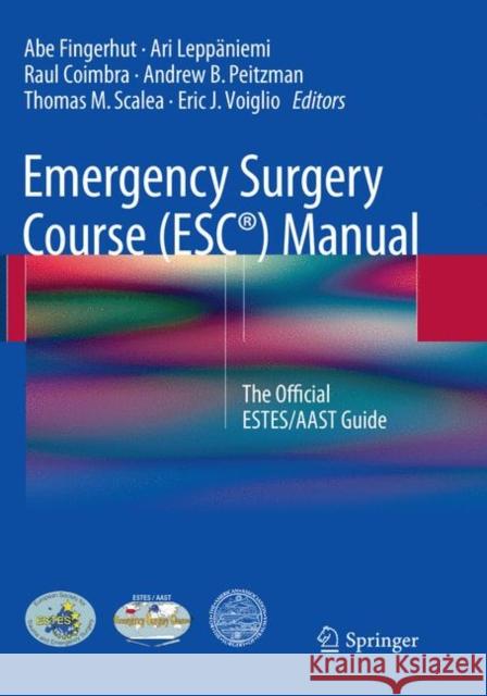 Emergency Surgery Course (Esc(r)) Manual: The Official Estes/Aast Guide Fingerhut, Abe 9783319793382 Springer
