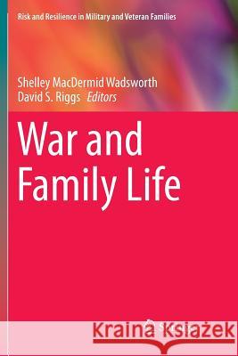 War and Family Life Shelley MacDermid Wadsworth David S. Riggs  9783319793443 Springer International Publishing AG