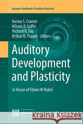 Auditory Development and Plasticity: In Honor of Edwin W Rubel Cramer, Karina S. 9783319793474 Springer