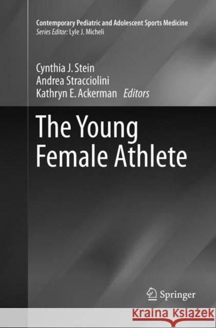 The Young Female Athlete Cynthia J Stein Kathryn E Ackerman Andrea Stracciolini 9783319793542