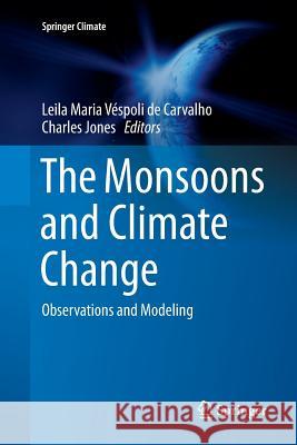 The Monsoons and Climate Change: Observations and Modeling de Carvalho, Leila Maria Véspoli 9783319793566 Springer