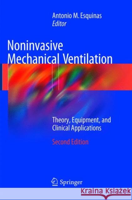 Noninvasive Mechanical Ventilation: Theory, Equipment, and Clinical Applications Esquinas, Antonio M. 9783319793573 Springer International Publishing AG