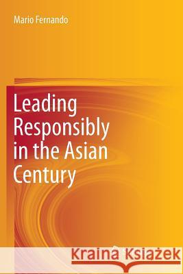 Leading Responsibly in the Asian Century Mario Fernando   9783319793610 Springer International Publishing AG