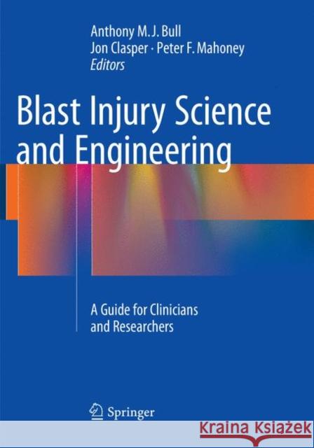Blast Injury Science and Engineering: A Guide for Clinicians and Researchers Bull, Anthony M. J. 9783319793665 Springer