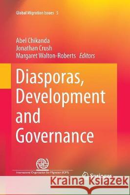 Diasporas, Development and Governance Abel Chikanda Jonathan Crush Margaret Walton-Roberts 9783319793818