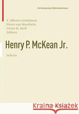 Henry P. McKean Jr. Selecta F. Alberto Grunbaum Pierre Va Victor H. Moll 9783319793832 Birkhauser