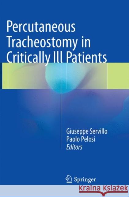 Percutaneous Tracheostomy in Critically Ill Patients Giuseppe Servillo Paolo Pelosi  9783319793900