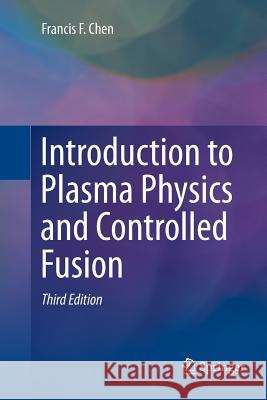 Introduction to Plasma Physics and Controlled Fusion Francis Chen   9783319793917