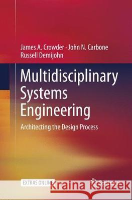 Multidisciplinary Systems Engineering: Architecting the Design Process Crowder, James A. 9783319793955 Springer