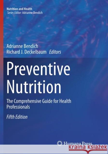 Preventive Nutrition: The Comprehensive Guide for Health Professionals Bendich, Adrianne 9783319793979 Springer