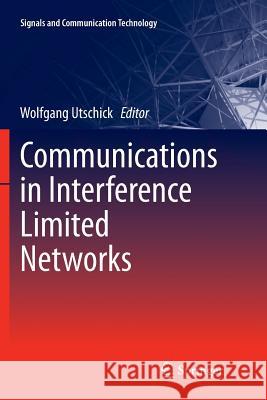 Communications in Interference Limited Networks Wolfgang Utschick 9783319793986 Springer