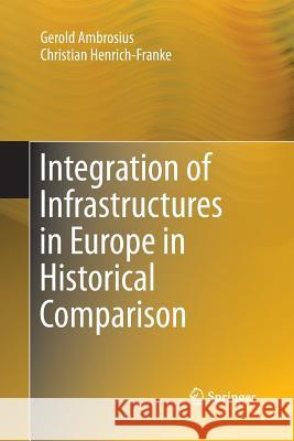 Integration of Infrastructures in Europe in Historical Comparison Gerold Ambrosius Christian Henrich-Franke 9783319794013 Springer