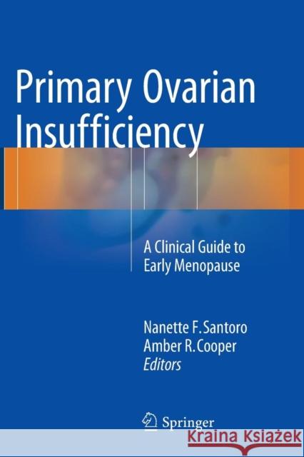 Primary Ovarian Insufficiency: A Clinical Guide to Early Menopause Santoro, Nanette F. 9783319794037