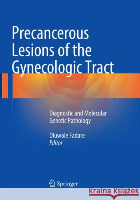 Precancerous Lesions of the Gynecologic Tract: Diagnostic and Molecular Genetic Pathology Fadare, Oluwole 9783319794051 Springer International Publishing AG