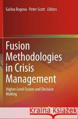 Fusion Methodologies in Crisis Management: Higher Level Fusion and Decision Making Rogova, Galina 9783319794082 Springer