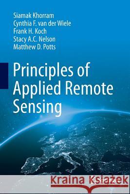 Principles of Applied Remote Sensing Siamak Khorram Cynthia F. Va Frank H. Koch 9783319794105