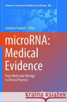 MicroRNA: Medical Evidence: From Molecular Biology to Clinical Practice Santulli, Gaetano 9783319794167 Springer International Publishing AG