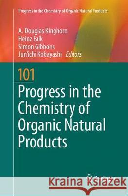 Progress in the Chemistry of Organic Natural Products 101 A. D. Kinghorn Heinz Falk Simon Gibbons 9783319794181 Springer International Publishing AG