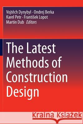 The Latest Methods of Construction Design Vojtech Dynybyl Ondrej Berka Karel Petr 9783319794204 Springer International Publishing AG