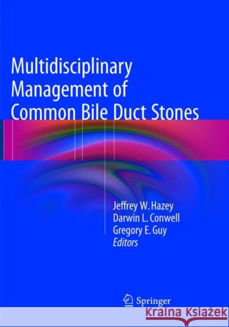 Multidisciplinary Management of Common Bile Duct Stones Jeffrey W. Hazey Darwin L. Conwell Gregory E. Guy 9783319794211 Springer International Publishing AG