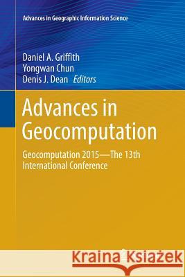 Advances in Geocomputation: Geocomputation 2015--The 13th International Conference Griffith, Daniel a. 9783319794273