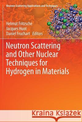 Neutron Scattering and Other Nuclear Techniques for Hydrogen in Materials Helmut Fritzsche Jacques Huot Daniel Fruchart 9783319794297 Springer