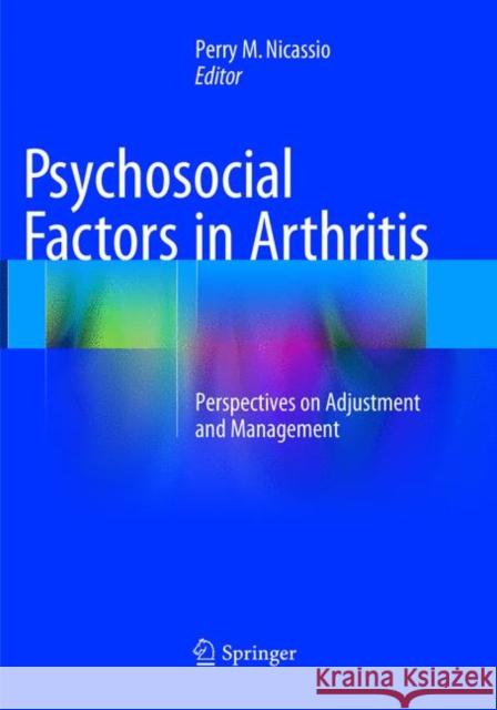 Psychosocial Factors in Arthritis: Perspectives on Adjustment and Management Nicassio, Perry M. 9783319794310 Springer International Publishing AG