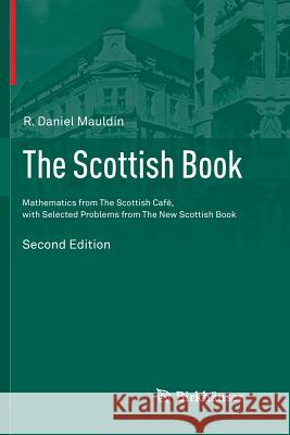 The Scottish Book: Mathematics from the Scottish Café, with Selected Problems from the New Scottish Book Mauldin, R. Daniel 9783319794327 Springer International Publishing