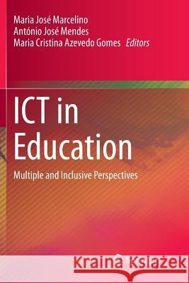 Ict in Education: Multiple and Inclusive Perspectives Marcelino, Maria José 9783319794334 Springer International Publishing AG