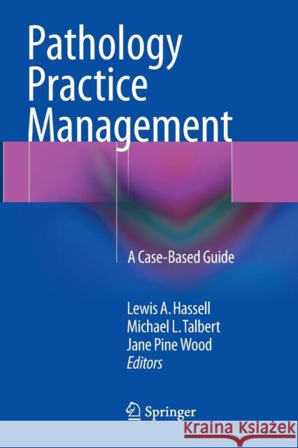 Pathology Practice Management: A Case-Based Guide Hassell, Lewis a. 9783319794396 Springer International Publishing AG