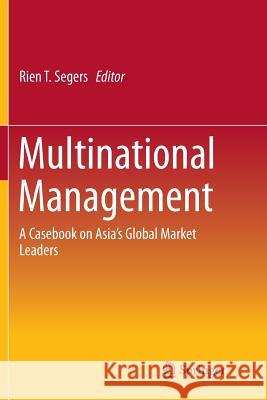 Multinational Management: A Casebook on Asia's Global Market Leaders Segers, Rien 9783319794433