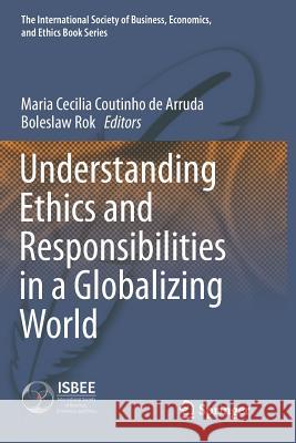 Understanding Ethics and Responsibilities in a Globalizing World Maria Cecilia Coutinh Boleslaw Rok 9783319794471 Springer