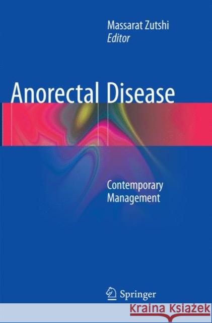 Anorectal Disease: Contemporary Management Zutshi, Massarat 9783319794501 Springer International Publishing AG