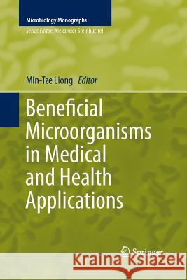 Beneficial Microorganisms in Medical and Health Applications Min-Tze Liong   9783319794594 Springer International Publishing AG